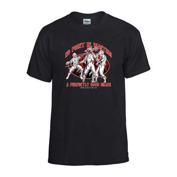 “NO POINT IN WASTING A PERFECTLY GOOD BRAIN” T-shirt