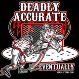 “DEADLY ACCURATE...EVENTUALLY” T-shirt