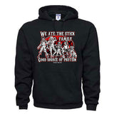 “WE ATE THE STICK FAMILY...GOOD SOURCE OF PROTEIN” Hoodie Sweatshirt